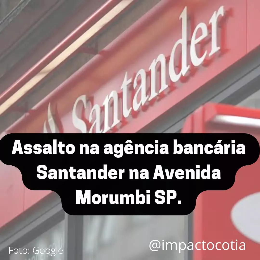 Assalto na agência bancária Santander  na Avenida Morumbi SP.